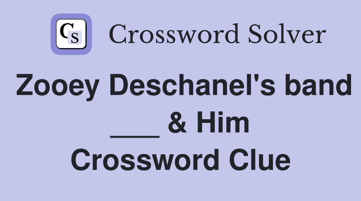 Zooey Deschanel's band ___ & Him Crossword Clue Answers Crossword